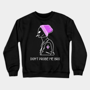 Don't Probe me bro Crewneck Sweatshirt